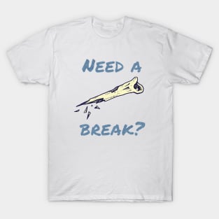 Need a break? T-Shirt